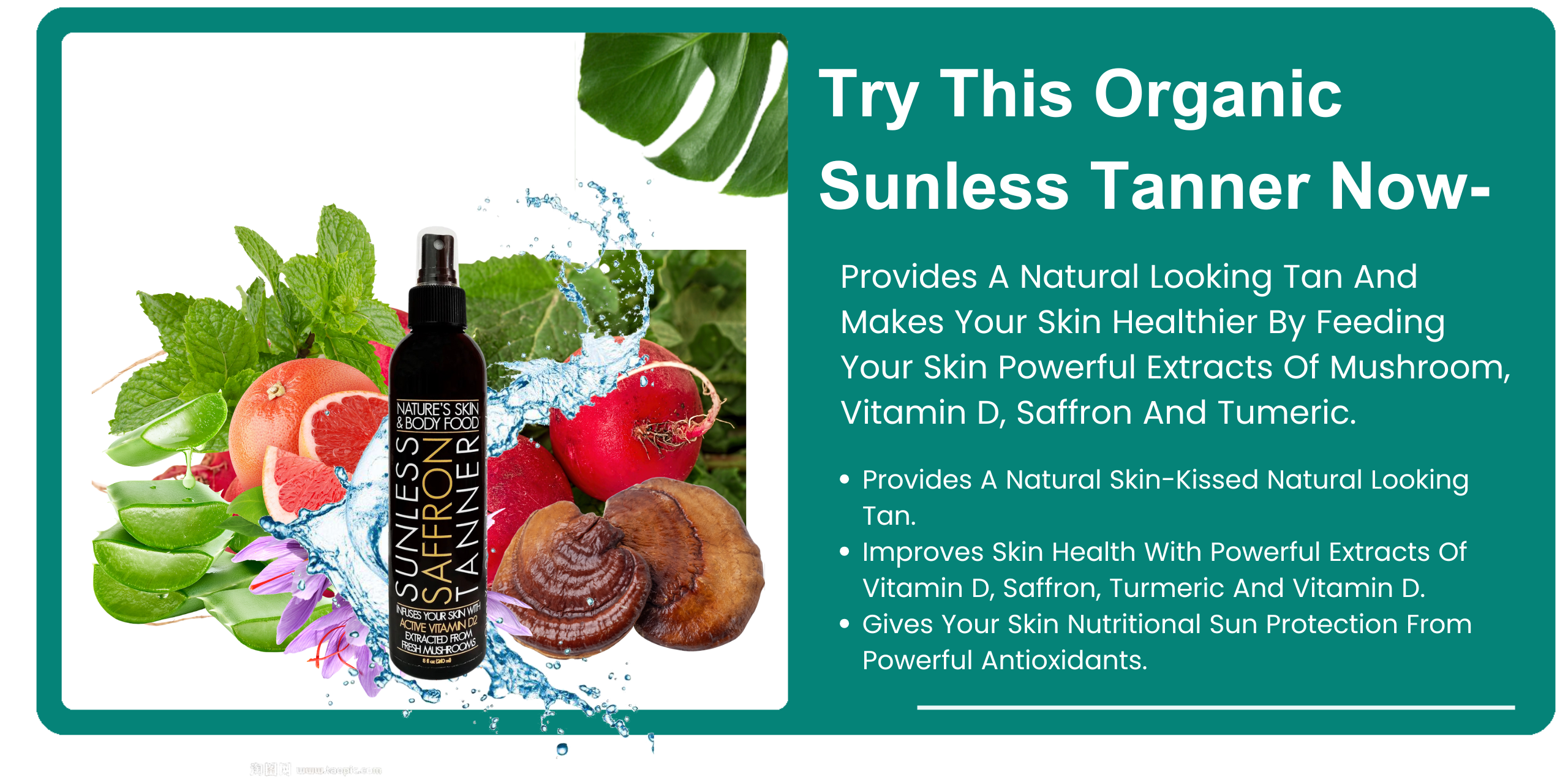 Organic Sunless Tanner-Provides a natural looking tan and makes your skin healthier by feeding your skin powerful extracts of mushroom Vitamin D, saffron and tumeric banner