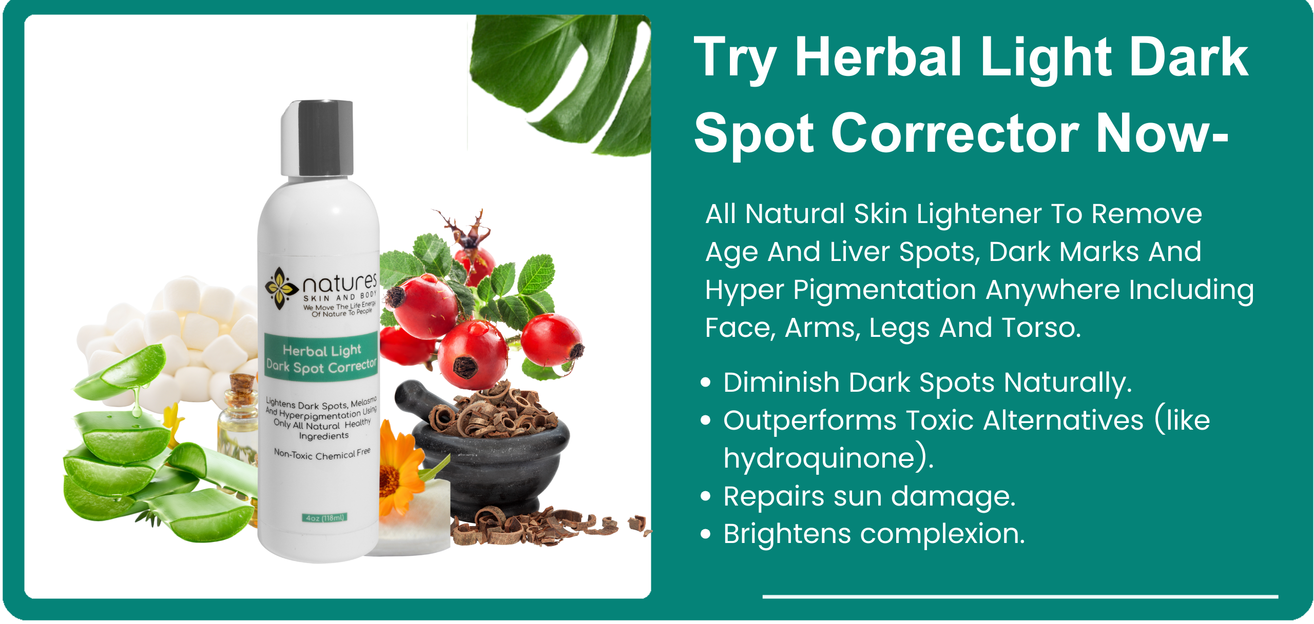 Herbal Light-Dark Spot Corrector-All Natural Skin Lightener To Remove Age And Liver Spots, Dark Marks And Hyper Pigmentation Anywhere Including Face, Arms, Legs And Torso. banner